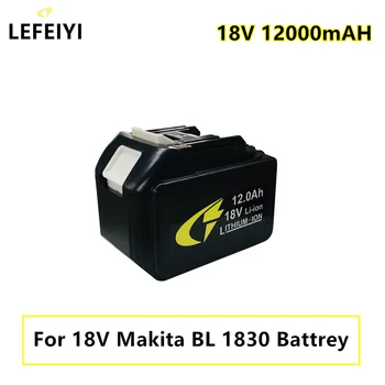LEFEIYI BL1830 Литиево-йонна Акумулаторна Батерия 18v 12000 mah за Makita BL1840 BL1850 BL1830 BL1860B електрически инструменти